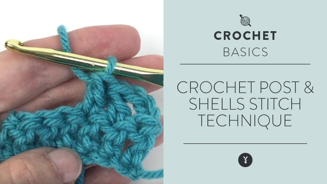 Crochet Post & Shells Stitch Technique | Yarnspirations